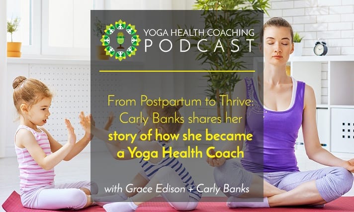 From Postpartum to Thrive: Carly Banks shares her story of how she became a Yoga Health Coach