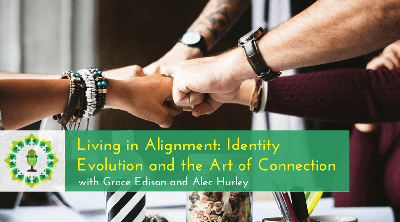 Living in Alignment - Identity Evolution and the Art of Connection
