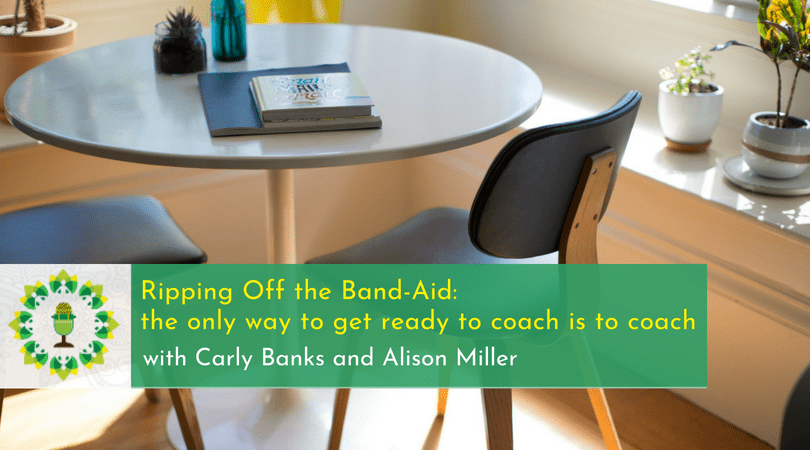 Ripping Off the Band-Aid the only way to get ready to coach is to coach