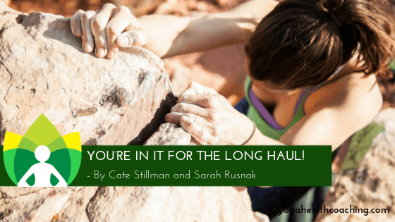 YOU’RE IN IT FOR THE LONG HAUL!